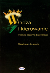 Władza i kierowanie Teorie i praktyki biurokracji - Waldemar Stelmach | mała okładka