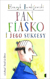 Pan Fiasko i jego sukcesy - Henryk Bardijewski | mała okładka