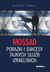 Mossad porażki i sukcesy tajnych służb izraelskich - Marek Górka | mała okładka
