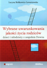 Wybrane uwarunkowania jakości życia rodziców dzieci i młodzieży z zespołem Downa - Lucyna Bobkowicz-Lewartowska | mała okładka
