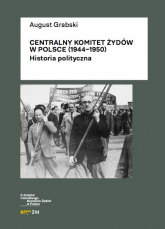 Centralny Komitet Żydów w Polsce (1944-1950) Historia polityczna - August Grabski | mała okładka