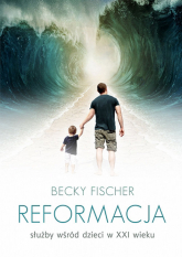 Reformacja służby wśród dzieci w XXI wieku - Becky Fischer | mała okładka