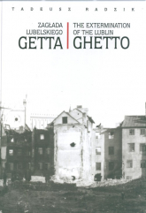 Zagłada lubelskiego Getta The extermination of the Lublin Ghetto - Tadeusz Radzik | mała okładka