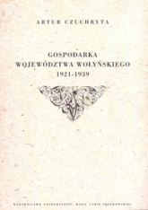 Gospodarka województwa wołyńskiego 1921-1939 - Artur Czuchryta | mała okładka