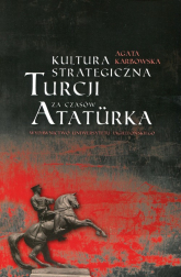 Kultura strategiczna Turcji za czasów Ataturka - Agata Karbowska | mała okładka