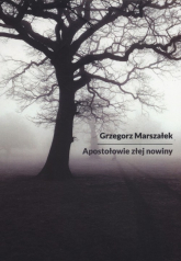 Apostołowie złej nowiny - Grzegorz Marszałek | mała okładka