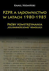 PZPR a sądownictwo w latach 1980-1985 Próby powstrzymania „solidarnościowej” rewolucji - Kamil Niewiński | mała okładka