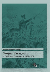 Wojna Paragwaju z Potrójnym Przymierzem 1864-1870 - Jarosław Dobrzelewski | mała okładka