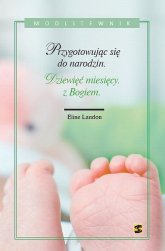 Dziewięć miesięcy z Bogiem Przygotowując się do narodzin - Eline Landon | mała okładka