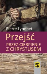 Przejść przez cierpienie z Chrystusem - Pierre Lyonnet | mała okładka