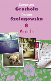 Makatka - Dorota Szelągowska, Katarzyna  Grochola | mała okładka