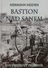 Bastion nad Sanem Los Twierdzy Przemyśl - Hermann Heiden | mała okładka