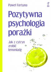 Pozytywna psychologia porażki Jak z cytryn zrobić lemoniadę - Fortuna Paweł | mała okładka