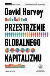 Przestrzenie globalnego kapitalizmu W stronę teorii rozwoju nierównego geograficznie - David Harvey | mała okładka