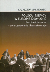 Polska i Niemcy w Europie 2004-2014 Różnice interesów - uwarunkowania i konsekwencje - Krzysztof Malinowski | mała okładka