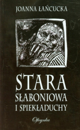 Stara Słaboniowa i spiekładuchy - Joanna Łańcucka | mała okładka