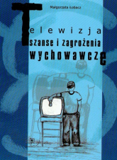 Telewizja Szanse i zagrożenia wychowawcze - Małgorzata Łobacz | mała okładka