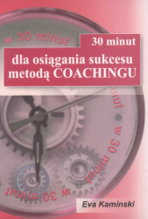 30 minut dla osiągnięcia sukcesu metodą Coachingu - Eva Kamiński | mała okładka