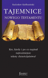 Tajemnice Nowego Testamentu Kto, kiedy i po co napisał najważniejsze teksty chrześcijaństwa? - Radosław Kiełbasiński | mała okładka