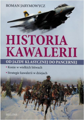 Historia kawalerii Od jazdy klasycznej do pancernej - Roman Jarymowicz | mała okładka