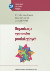 Organizacja systemów produkcyjnych - Lewandowski Jerzy, Plinta Dariusz, Skołud Bożena | mała okładka