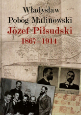 Józef Piłsudski 1867-1914 - Pobóg Malinowski Władysław | mała okładka