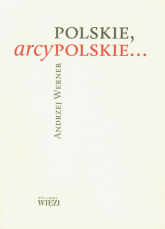 Polskie, arcypolskie ... - Andrzej Werner | mała okładka
