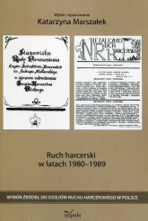 Ruch harcerski w latach 1980-1989 Wybór źródeł do dziejów ruchu harcerskiego w Polsce - Katarzyna Marszałek | mała okładka