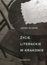 Życie literackie w Krakowie w latach 1893-2013 - Jacek Olczyk | mała okładka