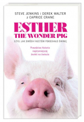 Esther the Wonder Pig, czyli jak dwóch facetów pokochało świnię - Crane Carpice, Jenkins Steve, Walter Derek | mała okładka