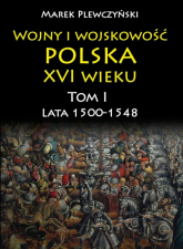 Wojny i wojskowość Polska XVI wieku Lata 1500-1548 - Marek Plewczyński | mała okładka