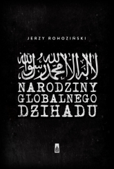 Narodziny globalnego dżihadu - Jerzy Rohoziński | mała okładka