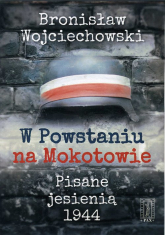 W Powstaniu na Mokotowie Pisane jesienią 1944 - Bronisław Wojciechowski | mała okładka