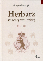 Herbarz szlachty żmudzkiej Tom 3 - Grzegorz Błaszczyk | mała okładka