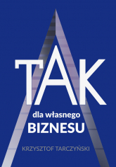 TAK dla własnego biznesu - Krzysztof Tarczyński | mała okładka