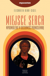 Miejsce serca Wprowadzenie w duchowość prawosławną - Elizabeth Behr-Sigel | mała okładka