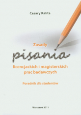 Zasady  pisania licencjackich i magisterskich prac badawczych Poradnik dla studentów - Cezary Kalita | mała okładka