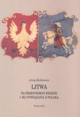 Litwa na przestrzeni wieków i jej powiązania z Polską - Jerzy Żenkiewicz | mała okładka