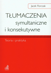 Tłumaczenia symultaniczne i konsekutywne Teoria i praktyka - Jacek Florczak | mała okładka