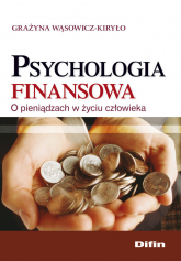 Psychologia finansowa O pieniądzach w życiu człowieka - Grażyna Wąsowicz-Kiryło | mała okładka