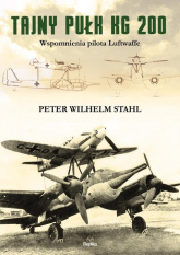 Tajny pułk KG 200 Wspomnienia pilota Luftwaffe - Stahl Peter Wilhelm | mała okładka