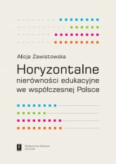 Horyzontalne nierówności edukacyjne we współczesnej Polsce - Alicja Zawistowska | mała okładka