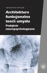 Architektura funkcjonalna teorii umysłu Podejście neuropsychologiczne - Pluta Agnieszka | mała okładka