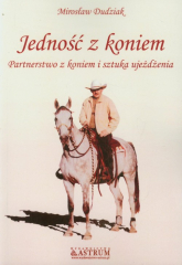 Jedność z koniem Partnerstwo z koniem i sztuka ujeżdżania - Mirosław Dudziak | mała okładka