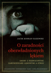 O zaradności obezwładnionych lękiem Osoby z nerwicowymi zaburzeniami lękowymi a stres - Olszewski Jacek Konrad | mała okładka