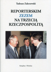 Reporterskim zezem na trzecią Rzeczpospolitą - Tadeusz Zakrzewski | mała okładka
