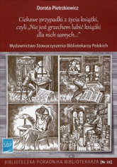 Ciekawe przypadki z życia książki, czyli Nie jest grzechem lubić książki dla nich samych - Dorota Pietrzkiewicz | mała okładka