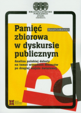 Pamięć zbiorowa w dyskursie publicznym Analiza polskiej debaty na temat wypędzeń Niemców po drugiej wojnie światowej - Paweł Ciołkiewicz | mała okładka