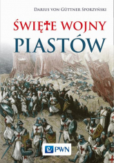 Święte wojny Piastów - von Guttner-Sporzyński Darius | mała okładka