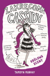 Zakręcona Cassidy Królowa sceny - Tamsyn Murray | mała okładka